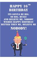 Happy 16th Birthday Its Gonna Be Big So Big Huge And Believe Me Noboby Wishes Happy Birthday Better Then Me Nobody