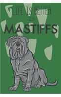 Life Is Better With Mastiffs: Cute Mastiff Dog Lover Journal / Notebook / Diary Perfect for Birthday Card Present or Christmas Gift Support Mans Best Friend and The Greatest Pets