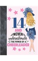 14 And Never Underestimate The Power Of A Cheerleader: Cheerleading Gift For Teen Girls 14 Years Old - College Ruled Composition Writing School Notebook To Take Classroom Teachers Notes