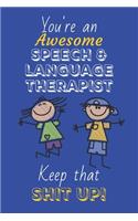 You're An Awesome Speech And Language Therapist Keep That Shit Up!