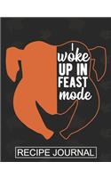 I Woke Up In The Feast Mode - Recipe Journal: Recipe Journal For Document all Your Special Recipes, Personalized Empty Cookbook, Recipe notebook for women's, Chef