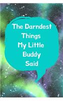 The Darndest Things My Little Buddy Said
