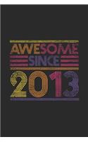 Awesome Since 2013: Blank Lined Notebook / Journal (6 X 9 -120 Pages) - Birthday Gift Idea
