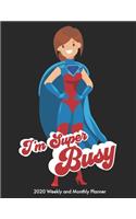 I'm Super Busy 2020 Weekly and Monthly Planner: Agenda With Daily Goals and Meal Plan