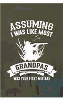 Assuming I Was Like Most Grandpas Was Your First Mistake: My Prayer Journal, Diary Or Notebook For Hunting. 110 Story Paper Pages. 6 in x 9 in Cover.