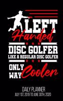 Left Handed Disc Golfer Like A Regular Disc Golfer Only Way Cooler Daily Planner July 1st, 2019 To June 30th, 2020: Disc Golf Funny Golfing Lover Husband Dad Daily Planner