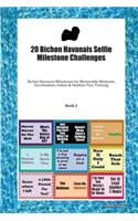 20 Bichon Havanais Selfie Milestone Challenges: Bichon Havanais Milestones for Memorable Moments, Socialization, Indoor & Outdoor Fun, Training Book 3