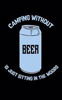 Camping Without Beer Is Just Sitting In The Woods: 120 Pages I 6x9 I Weekly Planner I Funny Camping, Tent & Hiking Gifts