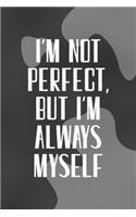 I'm Not Perfect, But I'm Always Myself