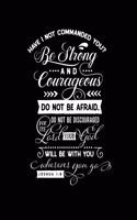 Have I Not Commanded You? Be Strong and Courageous