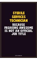 Sterile Services Technician, Because Freaking Awesome Is Not An Official Job Title: Career Motivational Quotes 6x9 120 Pages Blank Lined Notebook Journal