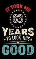 It Took Me 83 Years To Look This Good: Vintage Retro Birthday Gifts - 83rd Birthday Gifts - Notebook Journal To 83 Years Old - 6x9 Unique Diary 120 Blank Lined Pages Beautifully Decorated