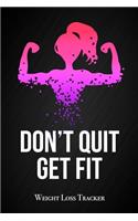 Don't Quit, Get Fit - Weight Loss Tracker: Motivational 12 Week Weight Loss Diary Meal Tracker Health and Fitness Journal Gift for Women