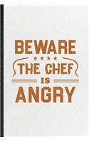 Beware This Chef Is Angry: Blank Funny Grill Bakery Cook Chef Lined Notebook/ Journal For Asian Italian Seafood, Inspirational Saying Unique Special Birthday Gift Idea Classic