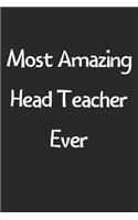 Most Amazing Head Teacher Ever: Lined Journal, 120 Pages, 6 x 9, Funny Head Teacher Gift Idea, Black Matte Finish (Most Amazing Head Teacher Ever Journal)