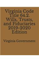 Virginia Code Title 64.2. Wills, Trusts, and Fiduciaries 2019-2020 Edition