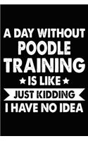 A Day Without Poodle Training Is Like Just Kidding I Have No Idea