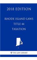 Rhode Island Laws - Title 44 - Taxation (2018 Edition)