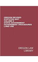 Oregon Revised Statutes 2017 Volume 5 State Government Government Procedures Land Use