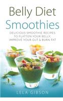 Belly Diet Smoothies: Delicious Smoothie Recipes To Flatten Your Belly, Improve Your Gut & Burn Fat