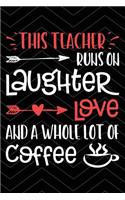 Teacher Runs on Coffee: Fun Teacher Notebook for Coffee Lovers - 100 Page Double Sided College Ruled Journal - Teaching Appreciation & Thank You Gift for Favorite Teacher -