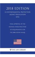 Final Approval of the Indiana Infrastructure Sip Requirements for the 2008 Ozone Naaqs (Us Environmental Protection Agency Regulation) (Epa) (2018 Edition)