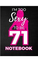 I'm Too Sexy To Be 71 Notebook