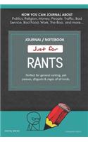 Just for Rants Journal Notebook: Perfect for General Ranting, Pet Peeves, Disgusts & Rages of All Kinds. Journal about Politics, Religion, Money, Work, the Boss, and More