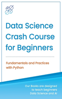 Data Science Crash Course for Beginners with Python: Fundamentals and Practices with Python(Machine Learning & Data Science for Beginners)