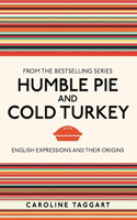Humble Pie and Cold Turkey: English Expressions and Their Origins(I Used to Know That)