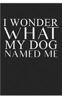 I Wonder What My Dog Named Me