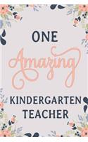 One Amazing Kindergarten Teacher: Kindergarten Teacher Notebook Kindergarten Teacher Journal Kindergarten Teacher Workbook Kindergarten Teacher Memories Journal