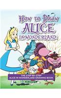 How to Draw Alice in Wonderland: The Step-By-Step Alice in Wonderland Drawing Book
