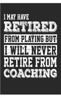 I May Have Retired From Playing But I Will Never Retire From Coaching