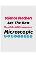 Science Teachers Are the Best They Make All Others Appear Microscopic