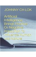 Artificial Intelligence Brings Positive or Negative Impaction to Influence Human Job Nature