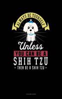 Always Be Yourself Unless You Can Be a Shih Tzu Then Be a Shih Tzu: 4 Column Ledger(259 4 Column Ledger)