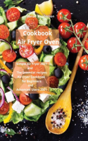 Cookbook Air Fryer Oven: Simple Air Fryer 2021 and The Essential recipes, Air Fryer Cookbook for Beginners and Advanced Users 2021