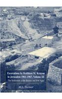 Excavations by Kathleen M. Kenyon in Jerusalem 1961-1967: The Settlement in the Bronze and Iron Ages