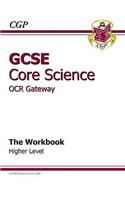 GCSE Core Science OCR Gateway Workbook - Higher (A*-G Course