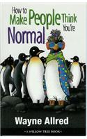 How to Make People Think You're Normal