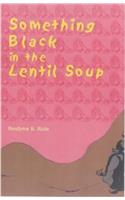 Something Black in the Lentil Soup