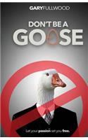 Don't be a Goose