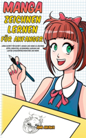 Manga zeichnen lernen fur Anfanger: Lerne Schritt für Schritt, Manga und Anime zu zeichnen - Köpfe, Gesichter, Accessoires, Kleidung und lustige Ganzkörpercharaktere und mehr!