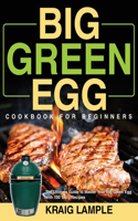 Big Green Egg Cookbook for Beginners
