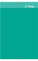 5 Things Journal - Gratitude, Hope, Knowledge, Pay It Forward, Good Moments: Medium Ruled, Soft Cover, 6 X 9 Journal, Persia Green, 200 Undated Pages