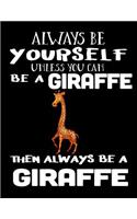 Always Be Yourself Unless You Can Be A Giraffe Then Always Be A Giraffe