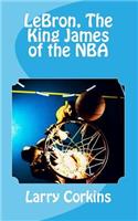 LeBron, The King James of the NBA