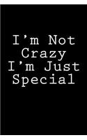 I'm Not Crazy I'm Just Special