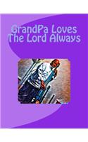 GrandPa Loves The Lord Always